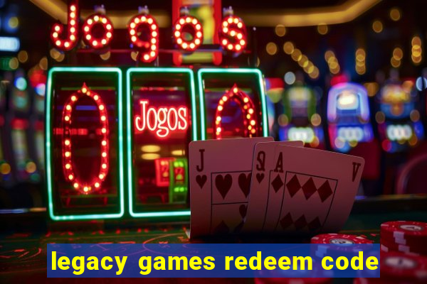 legacy games redeem code